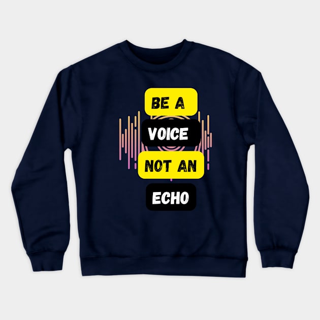 Be a voice not an echo Crewneck Sweatshirt by Infi_arts